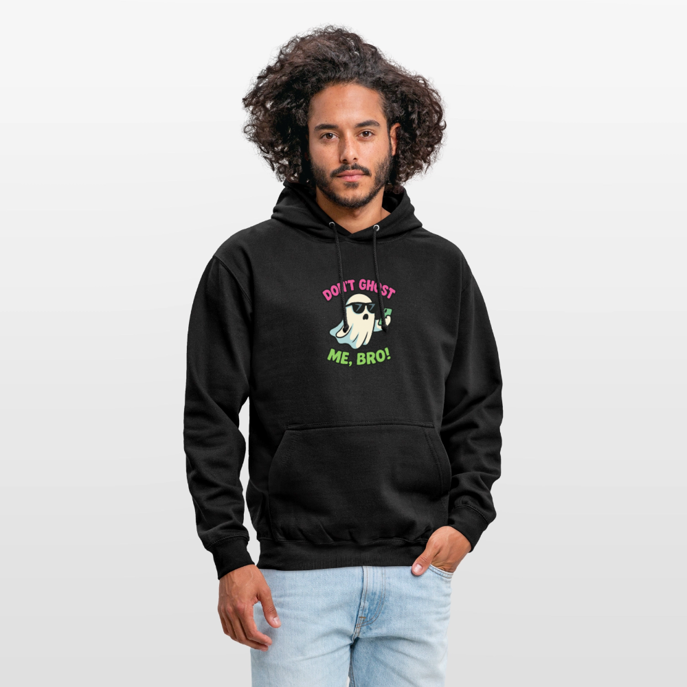 DON'T GHOST ME, BRO Hoodie Unisex - black
