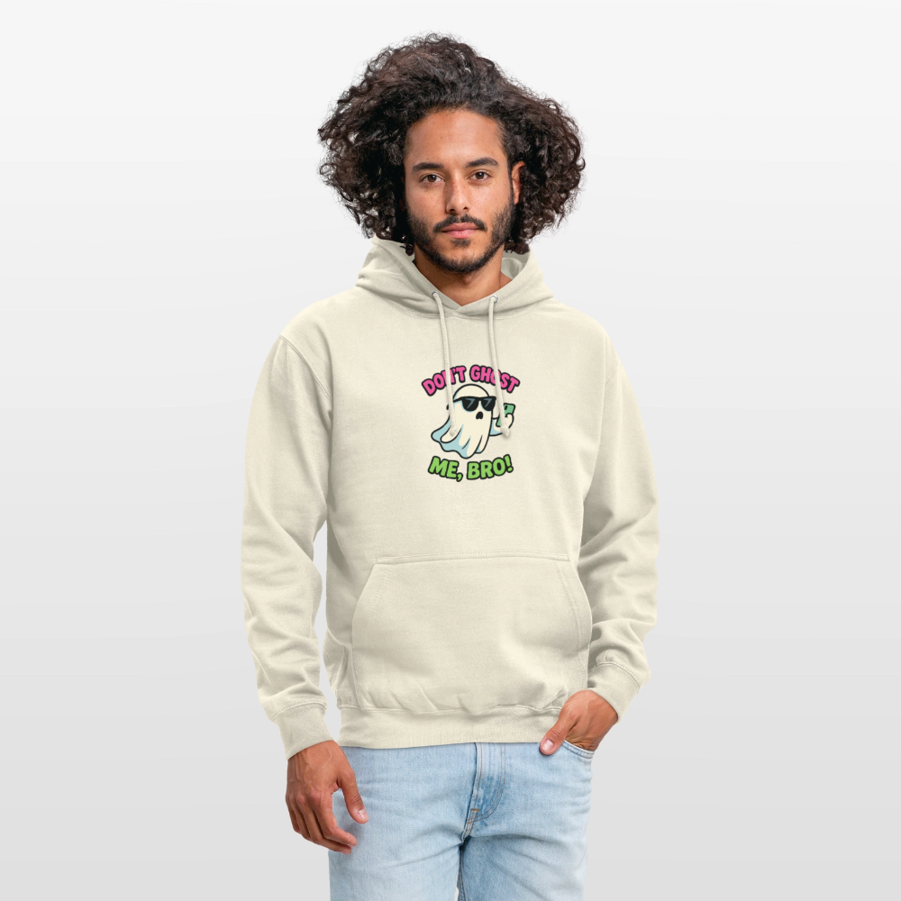 DON'T GHOST ME, BRO Hoodie Unisex - vanilla