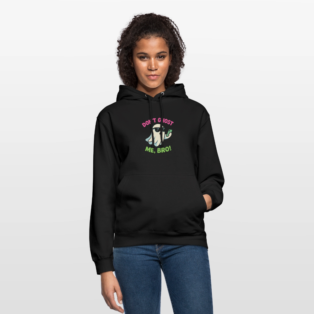 DON'T GHOST ME, BRO Hoodie Unisex - black