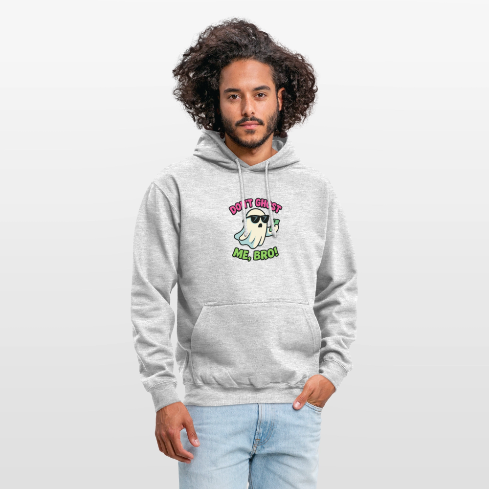 DON'T GHOST ME, BRO Hoodie Unisex - light heather grey