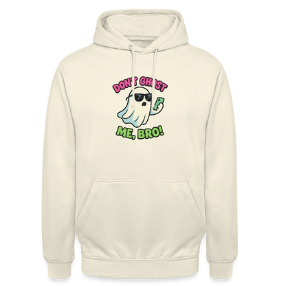 DON'T GHOST ME, BRO Hoodie Unisex - vanilla