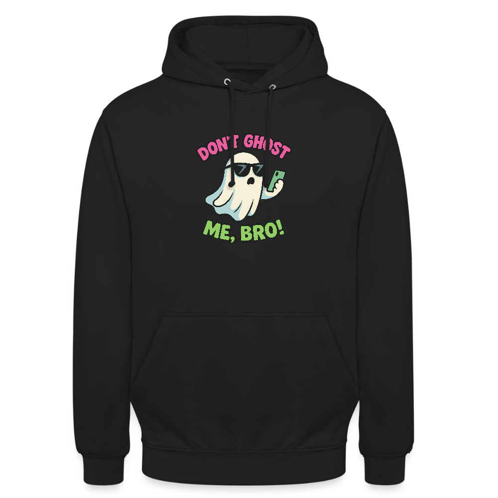 DON'T GHOST ME, BRO Hoodie Unisex - black