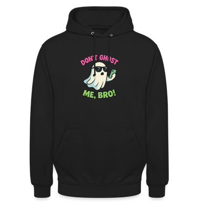 DON'T GHOST ME, BRO Hoodie Unisex - black