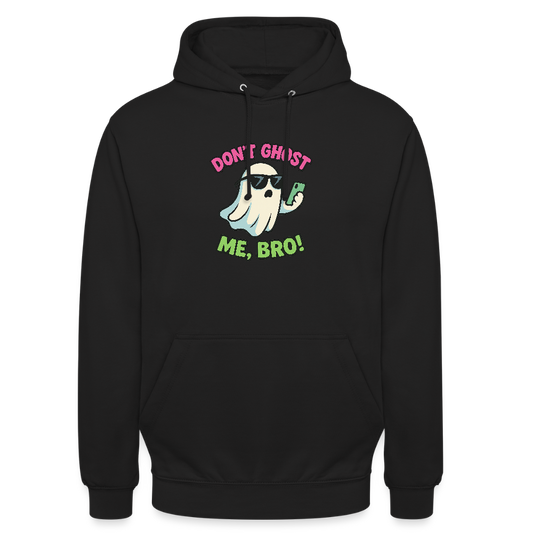 DON'T GHOST ME, BRO Hoodie Unisex - black