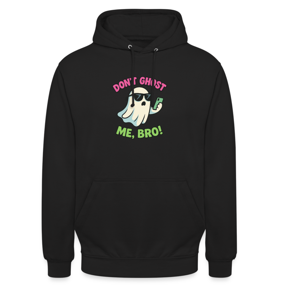 DON'T GHOST ME, BRO Hoodie Unisex - black