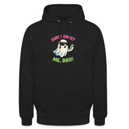 DON'T GHOST ME, BRO Hoodie Unisex - black