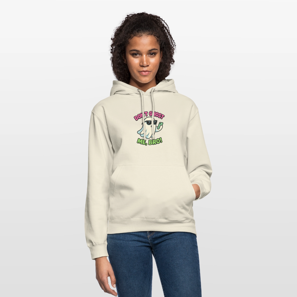 DON'T GHOST ME, BRO Hoodie Unisex - vanilla