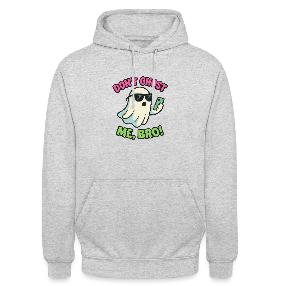 DON'T GHOST ME, BRO Hoodie Unisex - light heather grey
