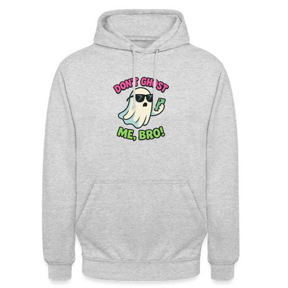 DON'T GHOST ME, BRO Hoodie Unisex - light heather grey